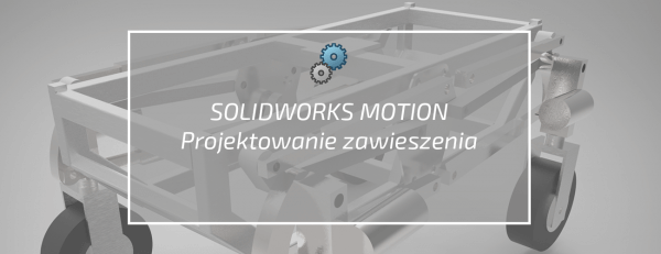 projektowanie zawieszenia solidworks motion