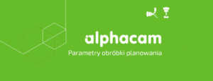opis parametrów parametry obróbki planowania dpstoday