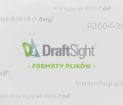 Formaty plików DraftSight - dwg dxf - zapisz jako - eksportuj do - DPSTODAY - DPS Software
