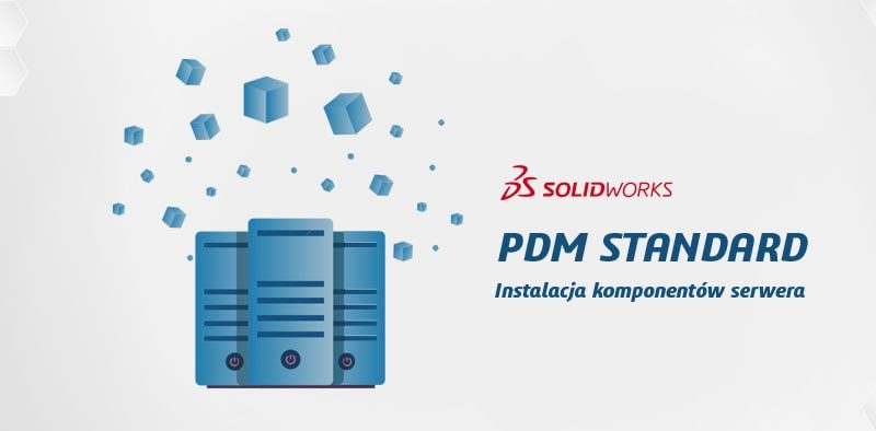 Instrukcja - instalacja komponentów serwera solidworks pdm standard- dps software