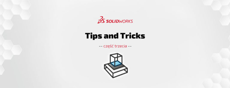 SOLIDWORKS Tips & Tricks cz. III – porady i wskazówki - DPS Software - DPSTODAY
