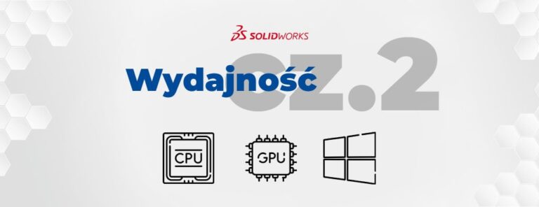 Jak poprawić wydajność SOLIDWORKS - ustawienia Windows i karty graficznej