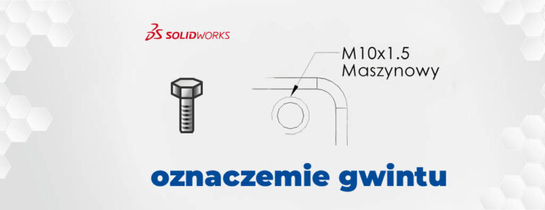 Jak wykonać własne oznaczenie gwintu w solidworks?