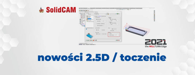 Nowości SOLIDCAM 2021 w 2.5 i Toczeniu