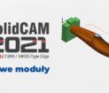 Nowe moduły i nowa funkcjonalność w SOLIDCAM 2021
