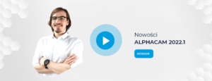 Webinar Alphacam 2022.1 - nowości w oprogramowaniu - Kacper Hreniak - DPS Software